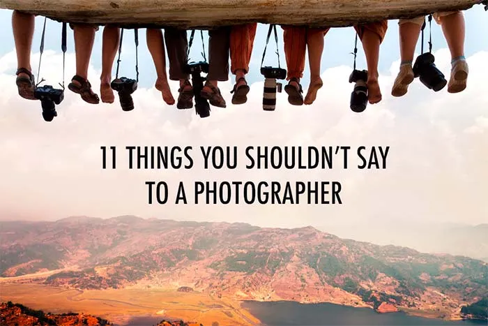 what you shouldn’t say to a photographer what photographers hate hearing