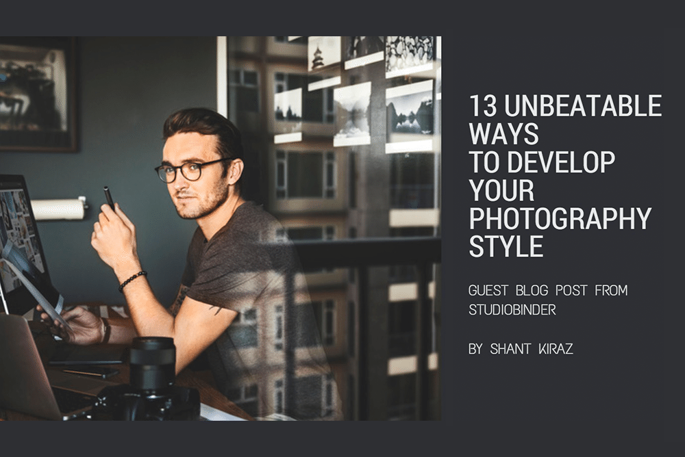 13 ubeatable ways to develop your photography style