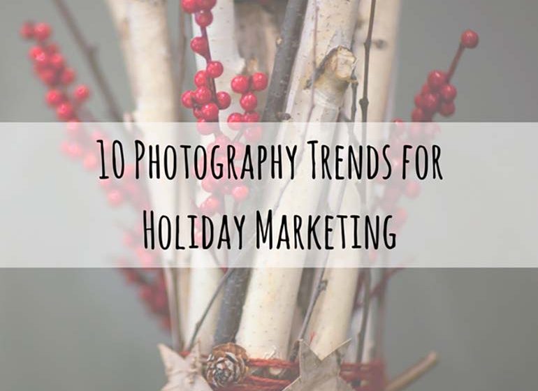 10-photography-trends-for-holiday-marketing