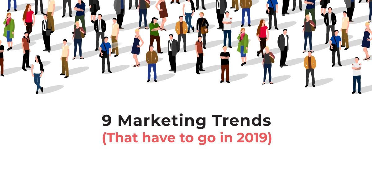 9 dying marketing trends in 2018