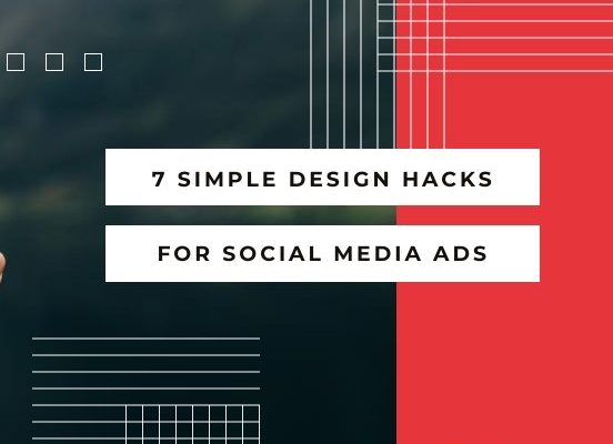 7 SIMPLE DESIGN HACKS FOR SOCIAL MEDIA ADS