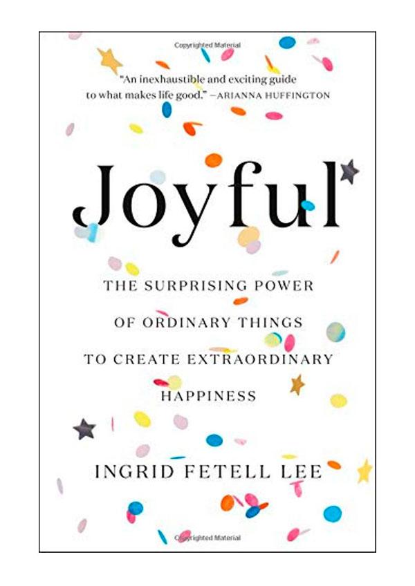 book Joyful: The Surprising Power of Ordinary Things to Create Extraordinary Happiness by Ingrid Fetell Lee