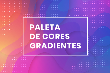 Paleta de cores gradientes para o seu próximo projeto [Infográfico]