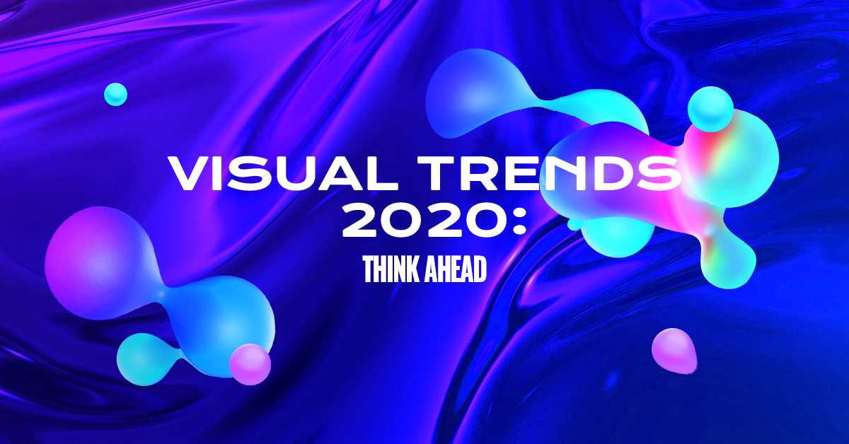 VISUAL TRENDS 2020 THINK AHEAD