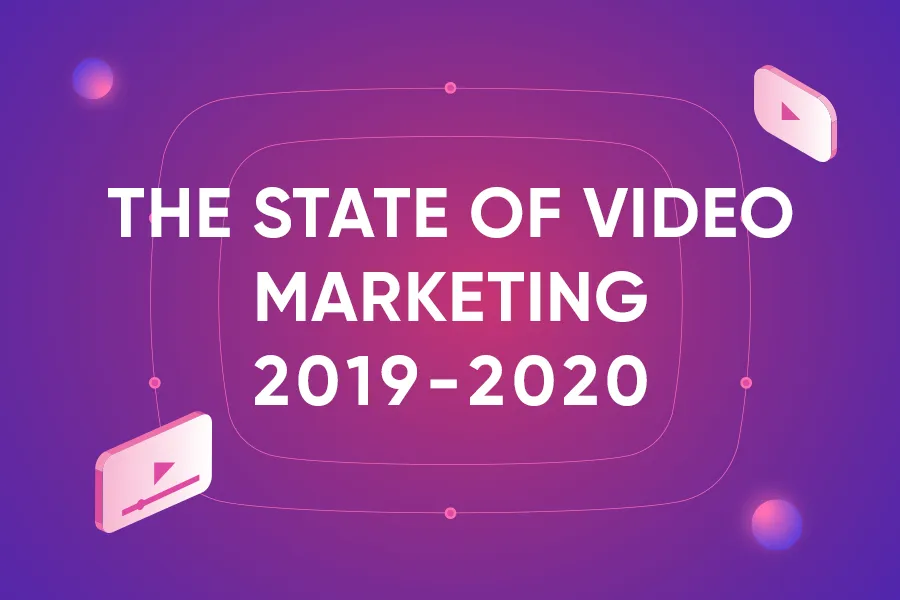 The State of Video Marketing 2019-2020 Numbers, Statistics, and Trends