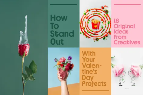 How To Stand Out With Your Valentine’s Day Projects-18 Original Ideas From Creatives