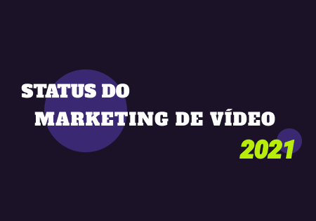 Status do Marketing de Vídeo 2021