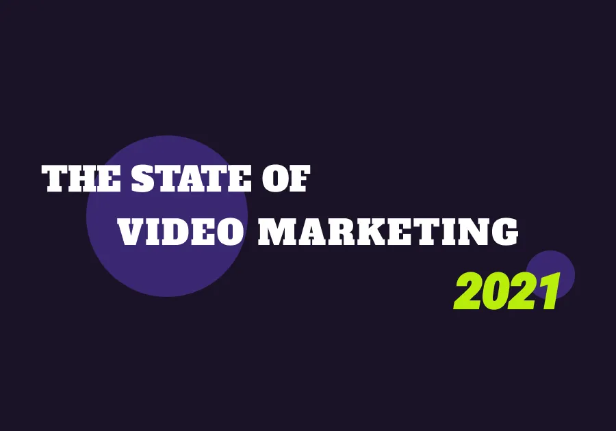 The State of Video Marketing in 2021: Statistics by Platform and the Latest Industry Trends